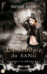 La Trilogie du Sang - Tome 2 : Au Cr?puscule【電子書籍】[ Nathalie Badiali ]