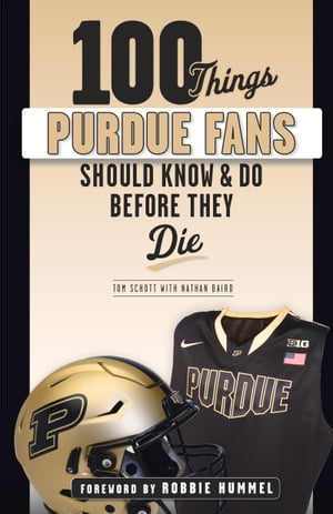 100 Things Purdue Fans Should Know & Do Before They Die