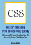 Master Cascading Style Sheets (CSS) Quickly CSS Properties, CSS Property Definitions, Inline CSS, Internal CSS, External CSS and Sample Codes【電子書籍】[ Steven Bright ]