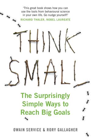 Think Small The Surprisingly Simple Ways to Reach Big Goals【電子書籍】[ Owain Service ]