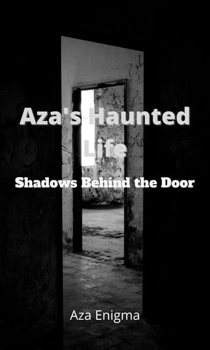 Aza 039 s Haunted Life Shadows Behind the Door【電子書籍】 Aza Enigma