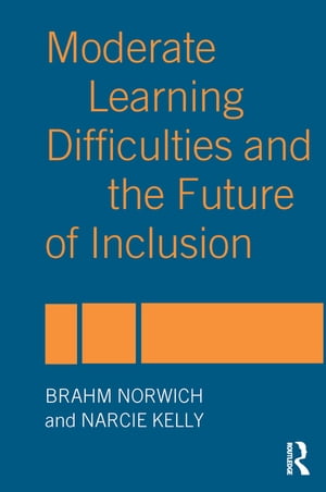 Moderate Learning Difficulties and the Future of Inclusion【電子書籍】[ Narcie Kelly ]
