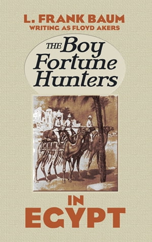 The Boy Fortune Hunters in Egypt【電子書籍】[ L. Frank Baum ]