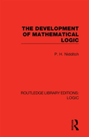 The Development of Mathematical Logic【電子書籍】[ P. H. Nidditch ]