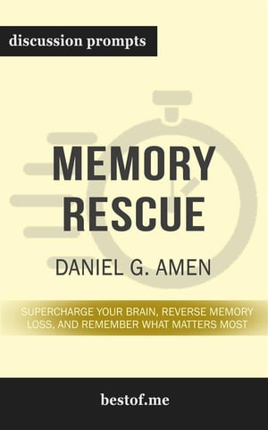 Summary: “Memory Rescue: Supercharge Your Brain, Reverse Memory Loss, and Remember What Matters Most” by Daniel G. Amen - Discussion Prompts