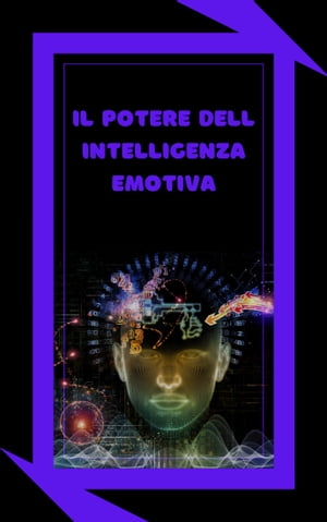 IL POTERE DELL'INTELLIGENZA EMOTIVA Definizioni, modelli e strategie per il potere dell'intelligenza emotiva