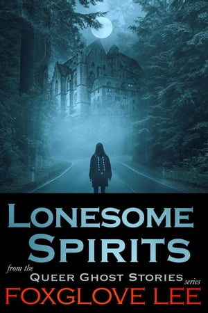 Lonesome Spirits Queer Ghost Stories, #16Żҽҡ[ Foxglove Lee ]
