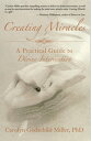 Creating Miracles Understanding the Experience of Divine Intervention【電子書籍】 Carolyn G. Miller PhD