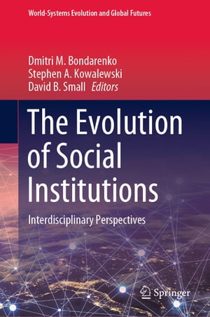 The Evolution of Social Institutions Interdisciplinary Perspectives