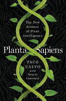 Planta Sapiens: The New Science of Plant Intelligence【電子書籍】[ Paco Calvo ]