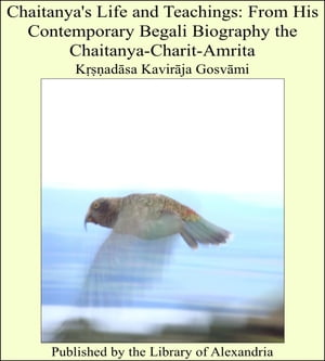 Chaitanya's Life and Teachings: From His Contemporary Begali Biography the Chaitanya-Charit-Amrita