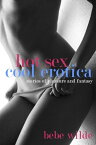 Hot Sex, Cool Erotica Stories of Pleasure and Fantasy【電子書籍】[ Bebe Wilde ]