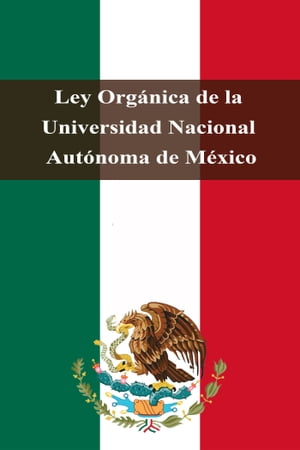 Ley Org?nica de la Universidad Nacional Aut?noma de M?xico