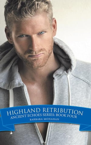 Highland Retribution Ancient Echoes Series: Book Four【電子書籍】[ Barbara Monahan ]