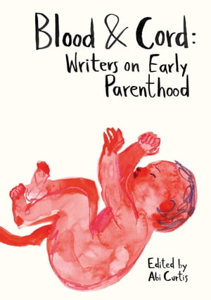 Blood Cord Writers on Early Parenthood【電子書籍】 El na Brasli a