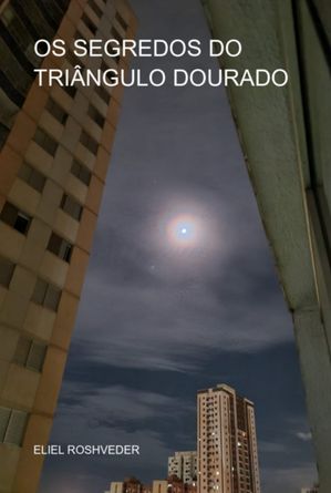 Os Segredos Do Tri?ngulo Dourado【電子書籍】[ Eliel Roshveder ]