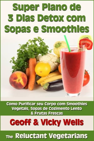 Super Plano de 3 Dias Detox com Sopas & Smoothie【電子書籍】[ Geoff Wells ]