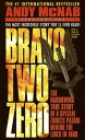 Bravo Two Zero The Harrowing True Story of a Special Forces Patrol Behind the Lines in Iraq【電子書籍】 Andy McNab