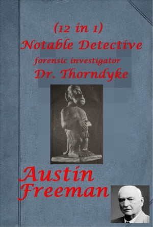 Complete Dr. John Thorndyke Mystery Detective Forensic Investigator Anthologies