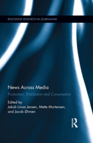 News Across Media Production, Distribution and Consumption【電子書籍】