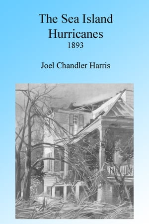 The Sea Island Hurricanes of 1893, Illustrated