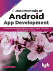 Fundamentals of Android App Development: Android Development for Beginners to Learn Android Technology, SQLite, Firebase and Unity【電子書籍】[ Sujit Kumar Mishra ]