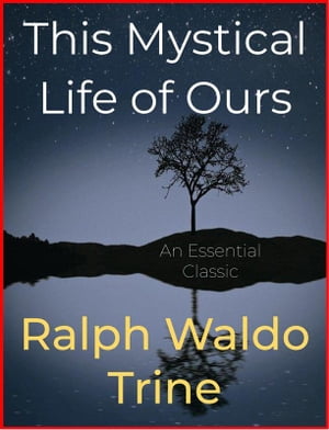 This Mystical Life of OursŻҽҡ[ Ralph Waldo Trine ]