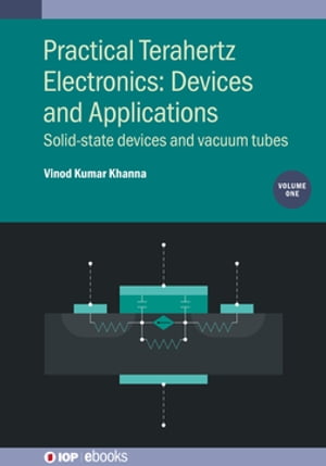 Practical Terahertz Electronics: Devices and Applications, Volume 1 Solid-state devices and vacuum tubesŻҽҡ[ Vinod Kumar Khanna ]