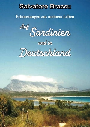 Erinnerungen aus meinem Leben Auf Sardinien und in DeutschlandŻҽҡ[ Salvatore Braccu ]