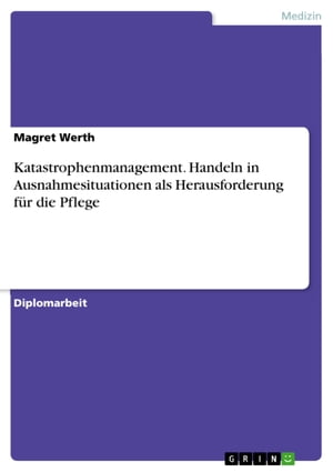 Katastrophenmanagement. Handeln in Ausnahmesituationen als Herausforderung für die Pflege