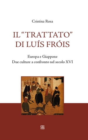 Il "Trattato" di Lu?s Fr?is Europa e Giappone Due culture a confronto nel secolo XVI