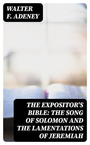 The Expositor's Bible: The Song of Solomon and the Lamentations of Jeremiah