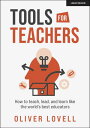 Tools for Teachers: How to teach, lead, and learn like the world's best educator...