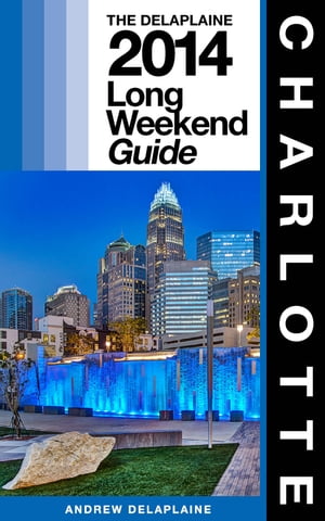 CHARLOTTE - The Delaplaine 2014 Long Weekend Guide