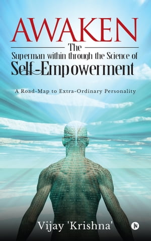 Awaken the Superman within through the Science of Self- empowerment A road-map to Extra-ordinary PersonalityŻҽҡ[ Vijay Krishna ]