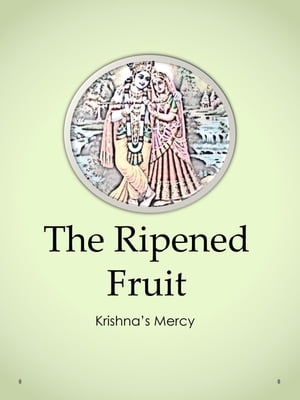 The Ripened Fruit【電子書籍】[ Krishna's Mercy ]