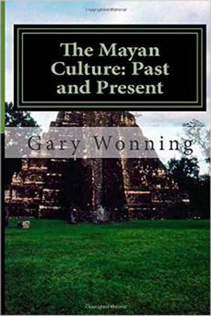 The Mayan Culture: Past And Present