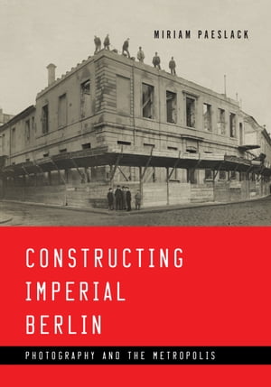 Constructing Imperial Berlin