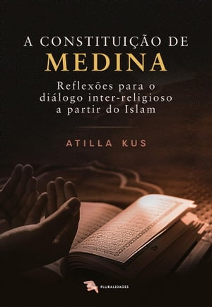 A constitui o de Medina reflex es para o di logo inter-religioso a partir do Islam【電子書籍】 Atilla Kus