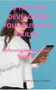 6 TIPS FOR DEVELOPING YOUR BUSINESS SKILLS Achieving Professional Success【電子書籍】 MARK GYIMAH BOAMAH