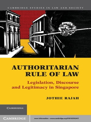 Authoritarian Rule of Law Legislation, Discourse and Legitimacy in Singapore