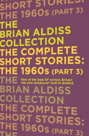 The Complete Short Stories: The 1960s (Part 3) (The Brian Aldiss Collection)