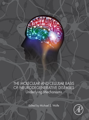 The Molecular and Cellular Basis of Neurodegenerative Diseases