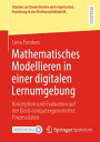 Mathematisches Modellieren in einer digitalen Lernumgebung Konzeption und Evaluation auf der Basis computergenerierter Prozessdaten