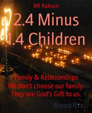 2.4 Minus 1.4 Children We don't choose our family. They are God's Gift to us.Żҽҡ[ BR Raksun ]