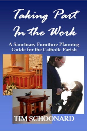 Taking Part in the Work: A Sanctuary Furniture Planning Guide for the Catholic Parish