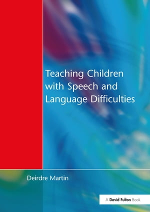 Teaching Children with Speech and Language Difficulties【電子書籍】[ Deirdre Martin ]
