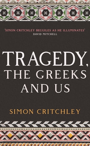 Tragedy, the Greeks and UsŻҽҡ[ Simon Critchley ]