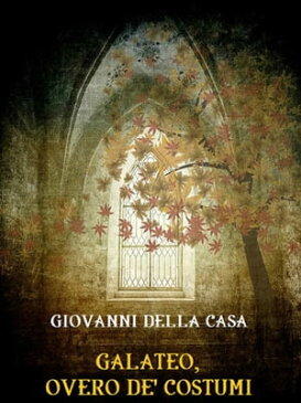 Galateo, overo De' costumi【電子書籍】[ Giovanni Della Casa ]