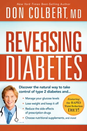 Reversing Diabetes Discover the Natural Way to Take Control of Type 2 Diabetes【電子書籍】[ Don Colbert ]